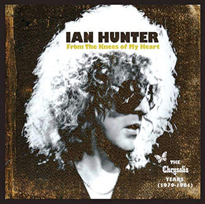 Ian Hunter - From the Knees of My Heart: The Chrysalis Years (1979-1981) 