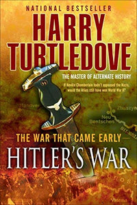 Hitler's War (The War That Came Early, Book One) 