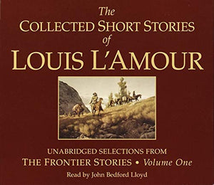 The Collected Short Stories of Louis L'Amour: Unabridged Selections from The Frontier Stories: Volume 1 