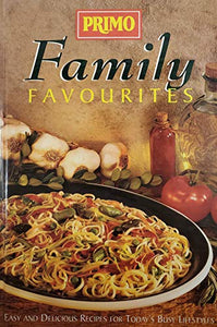 PRIMO FAMILY FAVOURITES Easy and Delicious Recipes for Today's Busy Lifestyles 