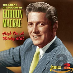 High on a Windy Hill - The Great Hit Sounds of Gordon MacRae 