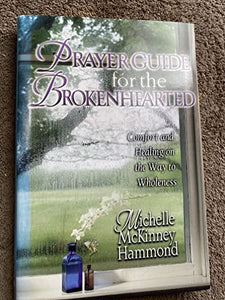 Prayer Guide for the Brokenhearted : Comfort and Healing on the Way to Wholeness 