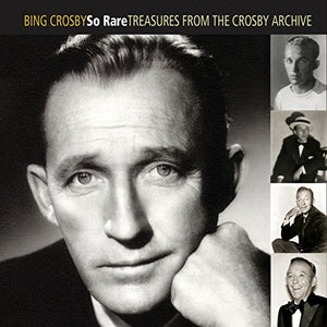 Crosby, Bing - So Rare: Treasures From The Crosby Archive 