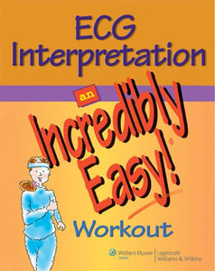 ECG Interpretation: An Incredibly Easy! Workout 