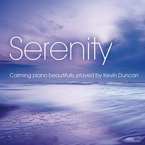 Kevin Duncan - Serenity CD - Calming piano beautifully played by Kevin Duncan CD 