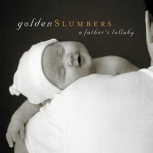 Golden Slumbers: A Father's Lullaby 