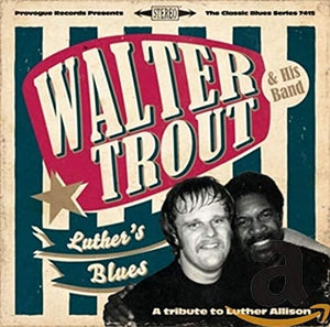 Walter Trout - Luther's Blues - A Tribute To Luther Allison 