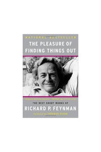 The Pleasure of Finding Things Out: The Best Short Works of Richard P. Feynman 