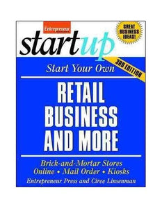 Start Your Own Retail Business And More: Brick-and-Mortar Stores, Online, Mail Order, and Kiosks 