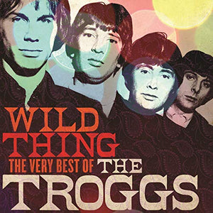 The Troggs - Wild Thing: The Very Best Of 