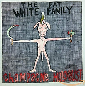 FAT WHITE FAMILY - Champagne Holocaust. 