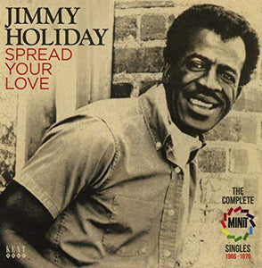 Jimmy Holiday - Spread Your Love ~ The Complete Minit Singles 1966-1970 