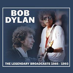 Bob Dylan - The Legendary Broadcasts 1985-1993 