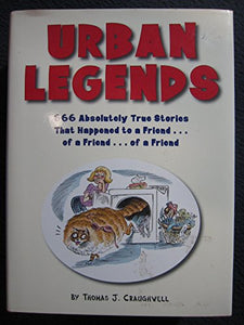 Urban Legends - 666 Absolutely True Stories That Happened to a Friend.of a Friend.of a Friend by Craughwell, Thomas (2002) Hardcover 