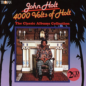 John Holt - 4000 Volts of Holt: The Classic Albums Collection 