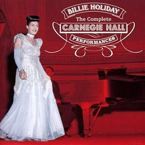 Billie Holiday - Billie Holiday - The Complete Carnegie Hall Performances (plus 6 previously unissue 