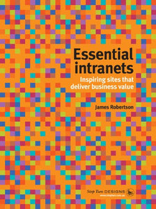 Essential Intranets: Inspiring Sites That Deliver Business Value by James Robertson (2013-05-03) 