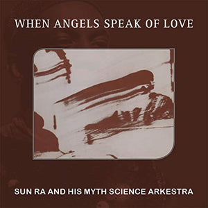 Sun Ra & His Myth Science Arkestra - When Angels Speak Of Love 