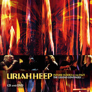 Uriah Heep - Future Echoes Of The Past: The Legend Continues 