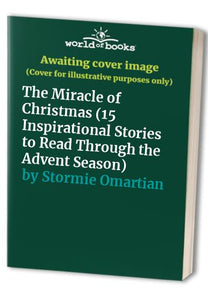 The Miracle of Christmas (15 Inspirational Stories to Read Through the Advent Season) 