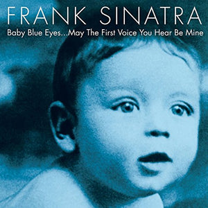 Sinatra, Frank - Baby Blue Eyes...May The First Voice You Hear Be Mine 