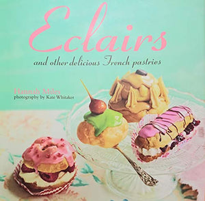 Eclairs and other delicious French pastries (Hardcover) by Hannah Miles 