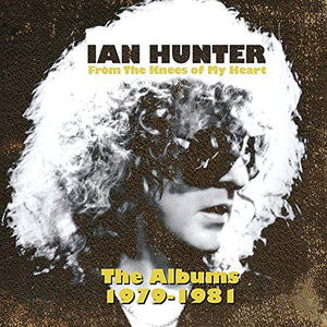 Ian Hunter - From The Knees Of My Heart (The Albums 1979-1981) 