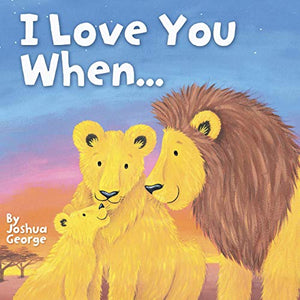 I Love You When... - Little Hippo Books - Children's Padded Board Book 