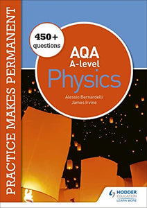 Practice makes permanent: 450+ questions for AQA A-level Physics 