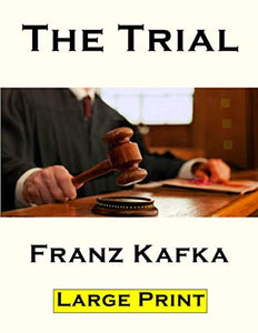 The Trial - Franz Kafka: Large Type | Classic Novel | New Unabridged Translation | New Edition 