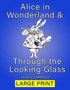 Alice in Wonderland & Through the Looking Glass: 2 Books in 1 - Large Print - New Edition 