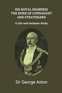 His Royal Highness The Duke of Connaught and Strathearn 