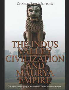 The Indus Valley Civilization and Maurya Empire 