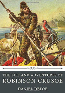 The Life and Adventures of Robinson Crusoe by Daniel Defoe 