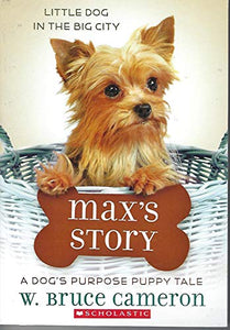 Max’s Story: A Dog’s Purpose Novel 