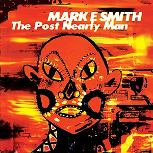 Mark E Smith - The Post Nearly Man 