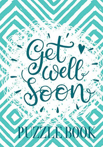 Get Well Soon: Activity & Puzzle Book With Get Well Wishes - Rest And Recuperation Gift For Patients 