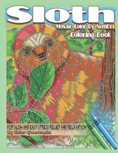 Sloth Coloring Book - Mosaic Color By Number For Slow and Easy Stress Relief and Relaxation 