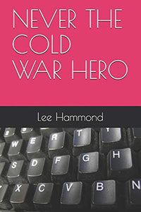 Never the Cold War Hero 