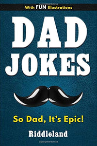 Dad Jokes: So Dad, It's Epic: Dad Jokes for Dad, Kids and the Entire Family - Gift for Dads 