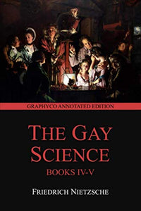 The Gay Science Books IV-V (Graphyco Annotated Edition) 