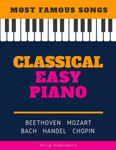 Classical Easy Piano - Most Famous Songs - Beethoven Mozart Bach Handel Chopin 