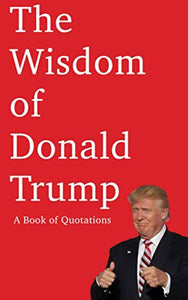 The Wisdom of Donald Trump 