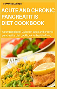 Acute and Chronic Pancreatitis Diet Cookbook 