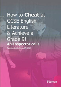 How to Cheat at GCSE English Literature & Achieve a Grade 9! An Inspector Calls: Revision Guide For AQA GCSE 