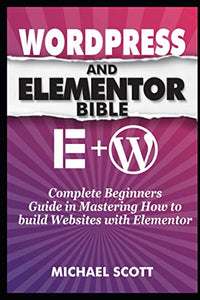 Wordpress and Elementor Bible 