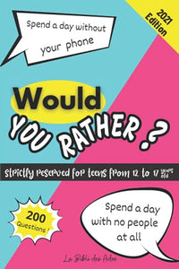 Would You Rather ? Strictly Reserved for Teens from 12 to 17 years old: Funny Game Book for Boys and Girls | Play with you Family or you Friends | Gift Idea for Teenagers | Hours of Fun 