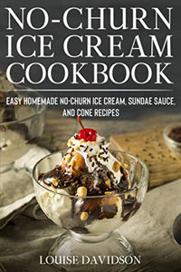 No-Churn Ice Cream Cookbook 