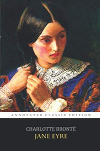 Jane Eyre By Charlotte Bronte The Annotated Classic Edition A Gothic Romance Novel 