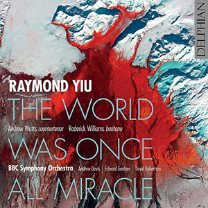 Edward Gardner - Raymond Yiu: The World Was Once All Miracle 